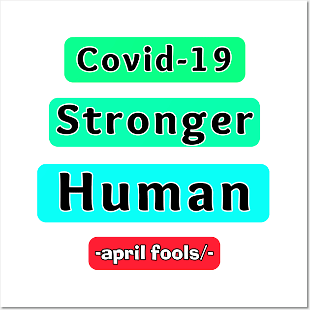 covid 19 is stronger Humain april fools day Prank. Wall Art by Superior T-Shirt